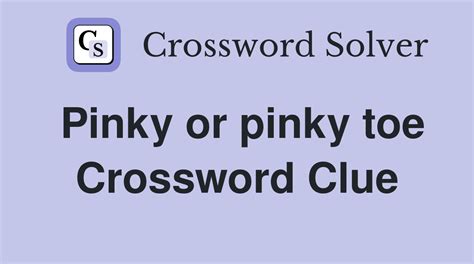 pinky toe nyt|Pinky or pinky toe Crossword Clue .